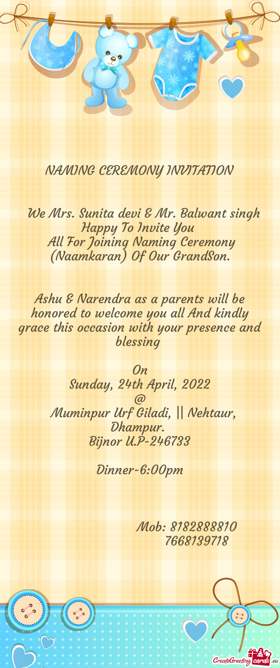 Ashu & Narendra as a parents will be honored to welcome you all And kindly grace this occasion with