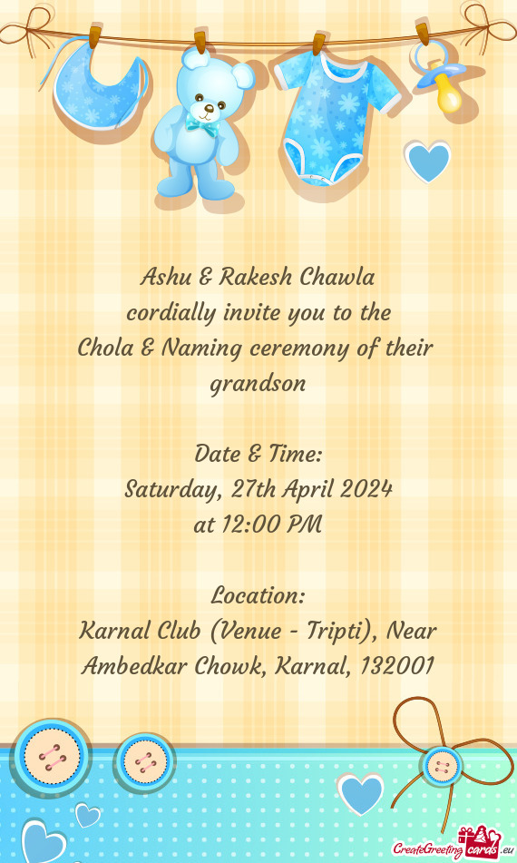 Ashu & Rakesh Chawla cordially invite you to the Chola & Naming ceremony of their grandson Da
