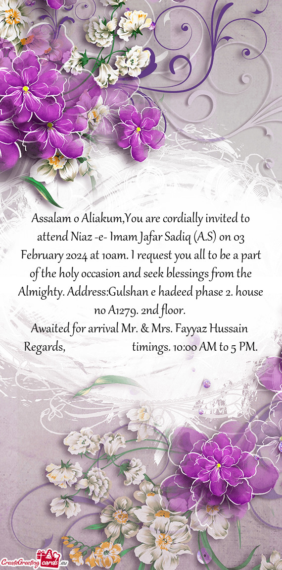 Assalam o Aliakum,You are cordially invited to attend Niaz -e- Imam Jafar Sadiq (A.S) on 03 February