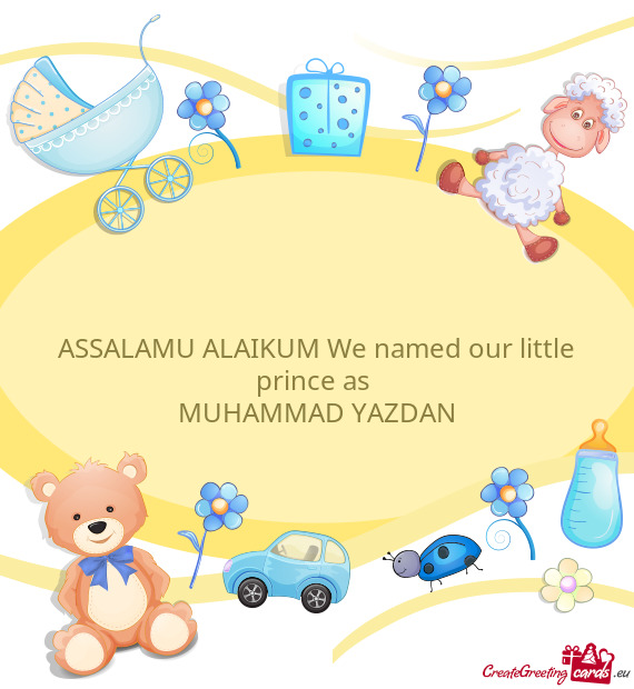 ASSALAMU ALAIKUM We named our little prince as
