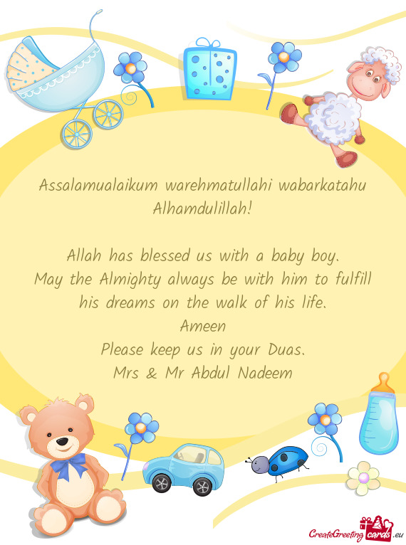 Assalamualaikum warehmatullahi wabarkatahu Alhamdulillah!  Allah has blessed us with a baby boy