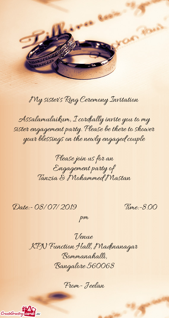 Assalamulaikum, I cordially invite you to my sister engagement party. Please be there to shower your
