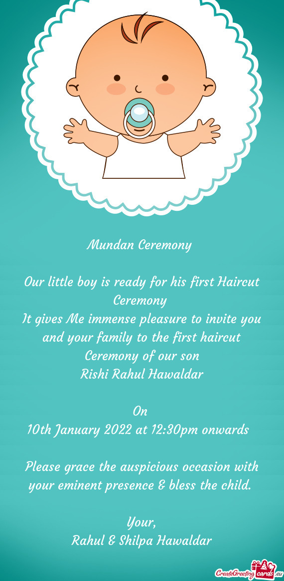 Asure to invite you and your family to the first haircut Ceremony of our son
 Rishi Rahul Hawaldar