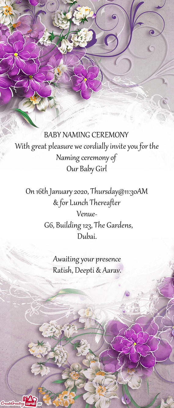 BABY NAMING CEREMONY 
 With great pleasure we cordially invite you for the Naming ceremony of 
 Our