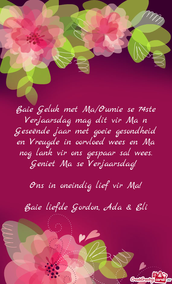Baie Geluk met Ma/Oumie se 74ste Verjaarsdag mag dit vir Ma n Geseënde jaar met goeie gesondheid en