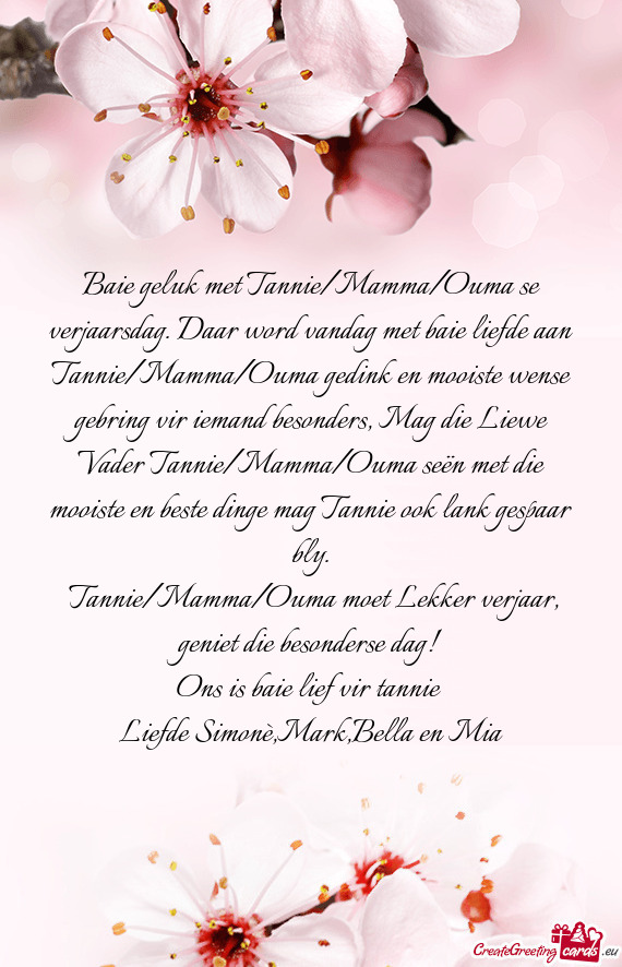 Baie geluk met Tannie/Mamma/Ouma se verjaarsdag. Daar word vandag met baie liefde aan Tannie/Mamma/O
