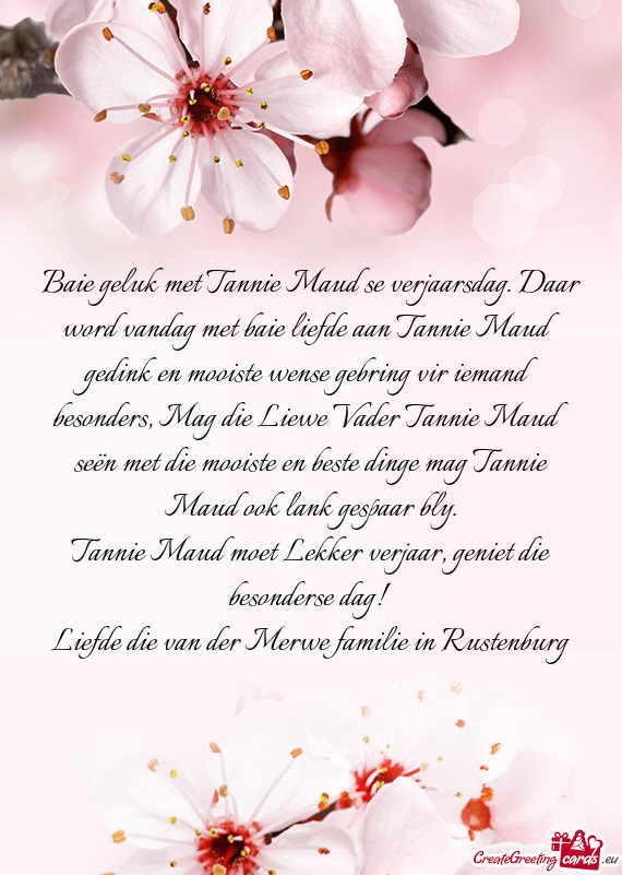 Baie geluk met Tannie Maud se verjaarsdag. Daar word vandag met baie liefde aan Tannie Maud gedink e