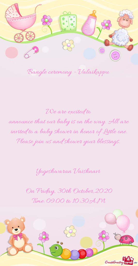 Bangle ceremony - Valaikappu 
 
 
 
 We are excited to 
 announce that our baby is on the way