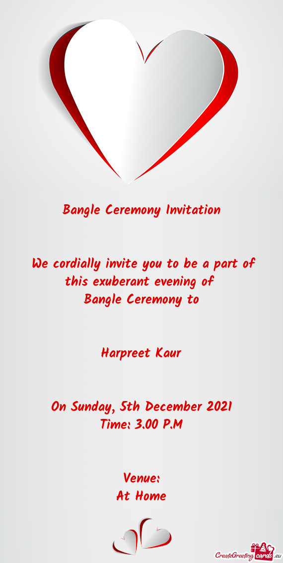 Bangle Ceremony Invitation       We cordially invite you