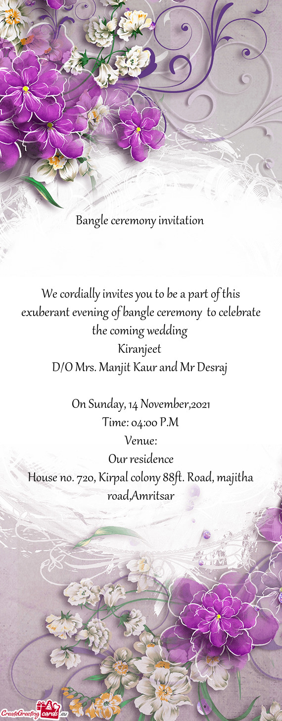 Bangle ceremony invitation 
 
 
 
 We cordially invites you to be a part of this exuberant evening