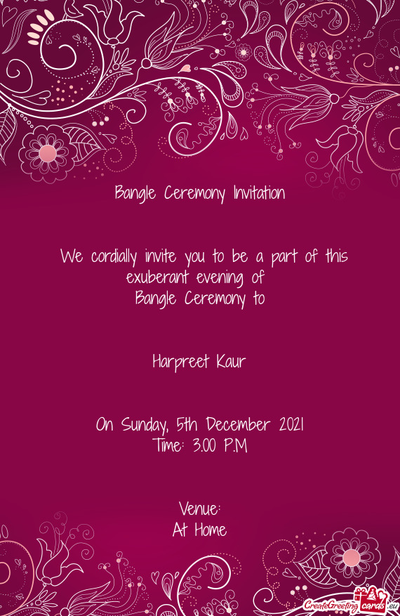 Bangle Ceremony Invitation
 
 
 We cordially invite you to be a part of this exuberant evening of