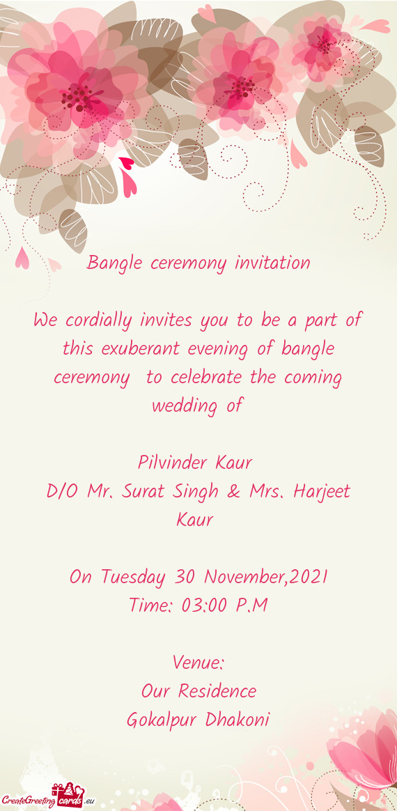 Bangle ceremony invitation
 
 We cordially invites you to be a part of this exuberant evening of ba