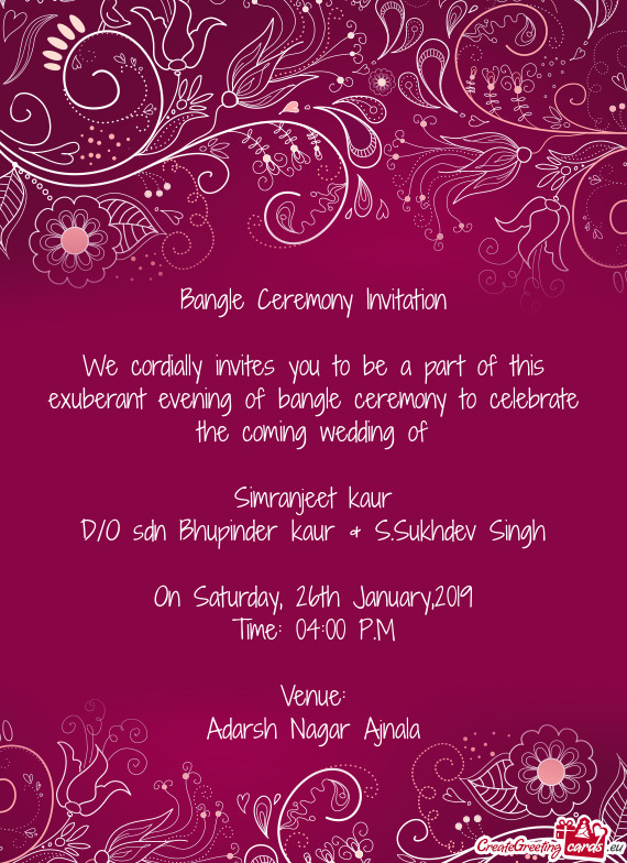 Bangle Ceremony Invitation
 
 We cordially invites you to be a part of this exuberant evening of ban