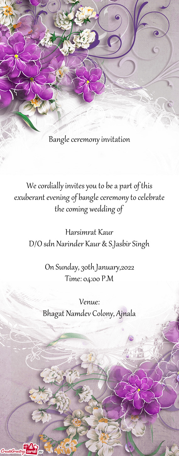 Bangle ceremony to celebrate the coming wedding of
 
 Harsimrat Kaur
 D/O sdn Narinder Kaur & S