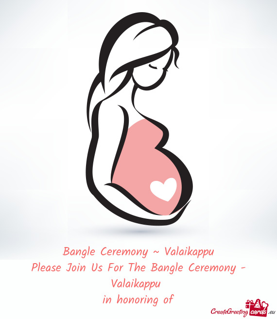 Bangle Ceremony ~ Valaikappu Please Join Us For The Bangle Ceremony - Valaikappu in honoring of