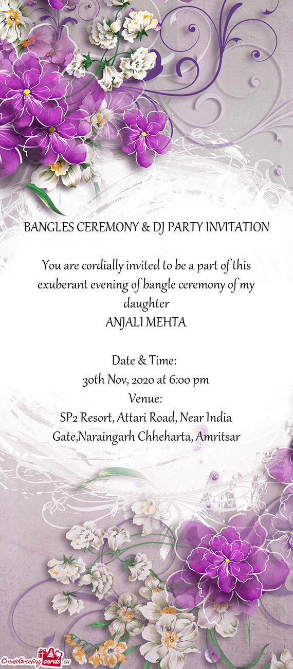 BANGLES CEREMONY & DJ PARTY INVITATION
 
 You are cordially invited to be a part of this exuberant e