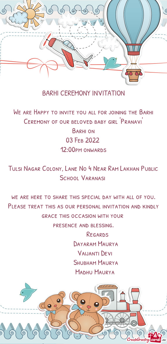 BARHI CEREMONY INVITATION
 
 We are Happy to invite you all for joining the Barhi Ceremony of our be