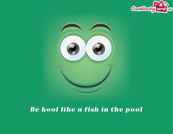 Be kool like a fish in the pool