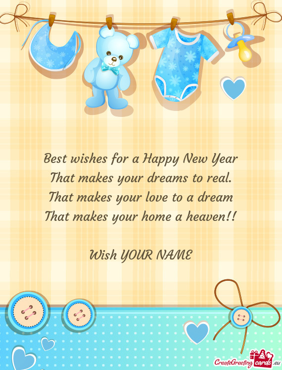Best wishes for a Happy New Year  That makes your dreams