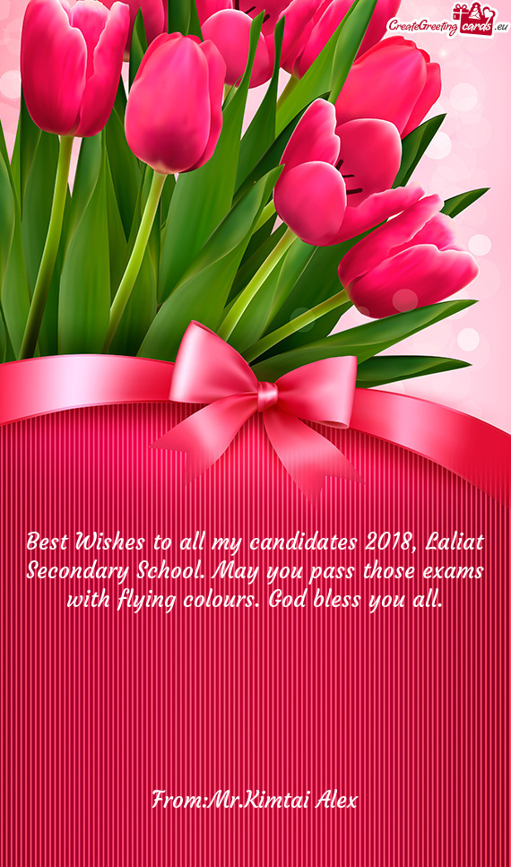 Best Wishes to all my candidates 2018, Laliat Secondary School. May you pass those exams with flying