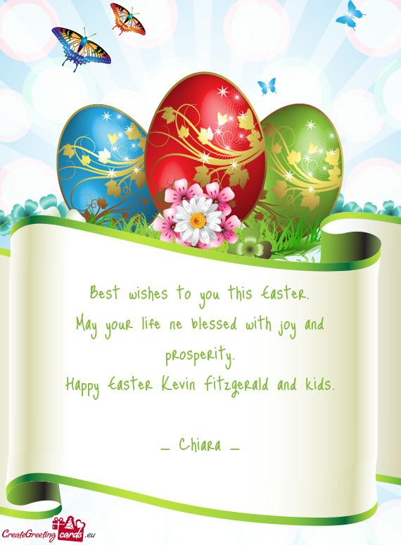 Best wishes to you this Easter.  May your life ne blessed
