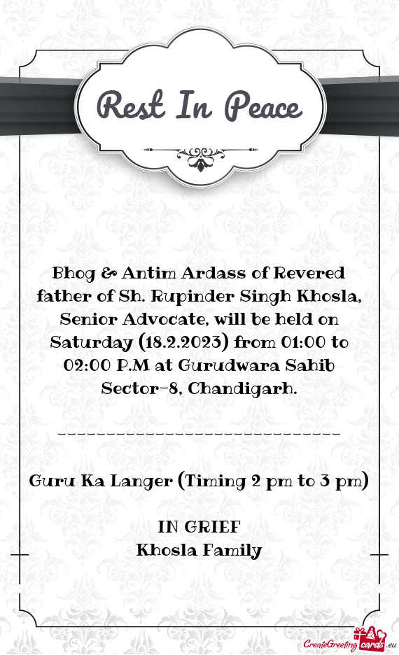 Bhog & Antim Ardass of Revered father of Sh. Rupinder Singh Khosla, Senior Advocate, will be held on