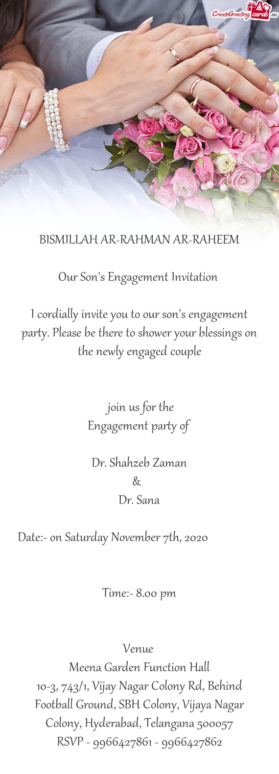 BISMILLAH AR-RAHMAN AR-RAHEEM
 
 Our Son's Engagement Invitation 
 
 I cordially invite you to our