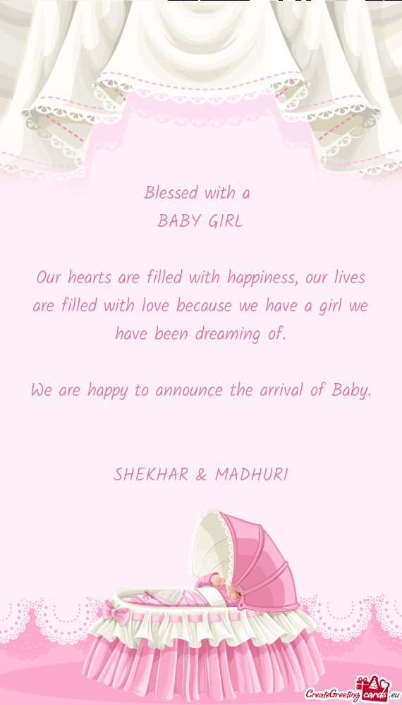 Blessed with a 
 BABY GIRL
 
 Our hearts are filled with happiness
