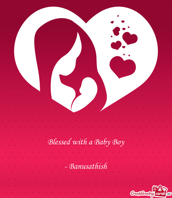 Blessed with a Baby Boy      - Banusathish