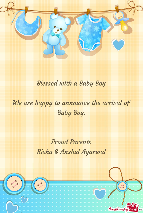 Blessed with a Baby Boy
 
 We are happy to announce the arrival of Baby Boy