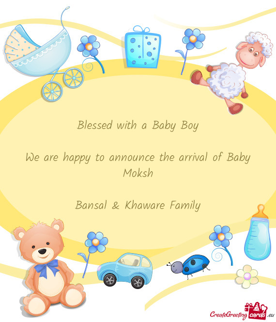 Blessed with a Baby Boy
 
 We are happy to announce the arrival of Baby Moksh
 
 Bansal & Khaware Fa