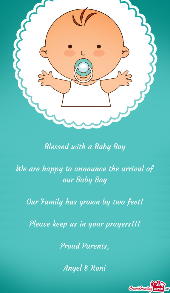 Blessed with a Baby Boy
 
 We are happy to announce the arrival of our Baby Boy
 
 Our Family has gr