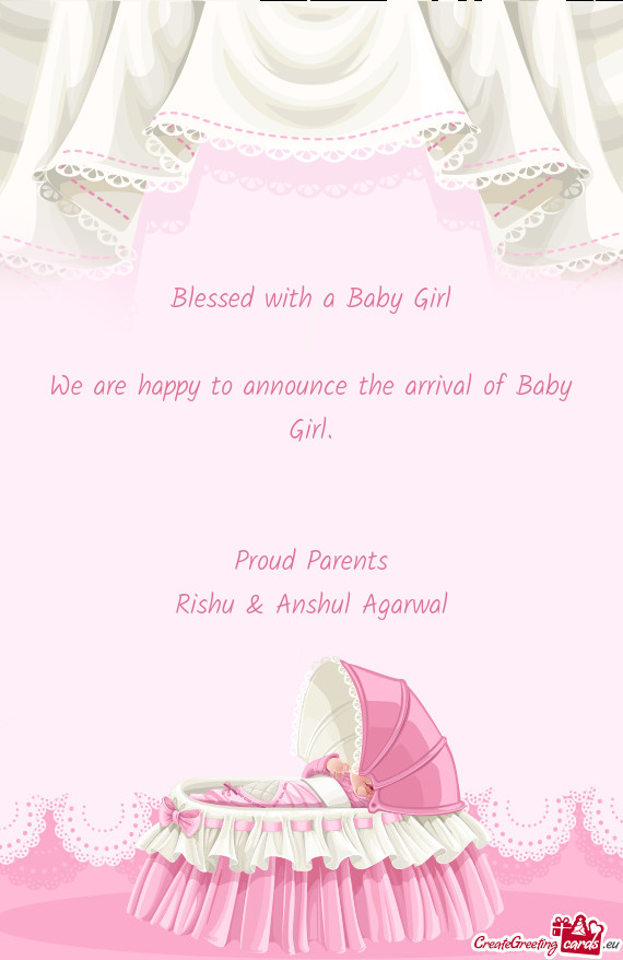 Blessed with a Baby Girl
 
 We are happy to announce the arrival of Baby Girl
