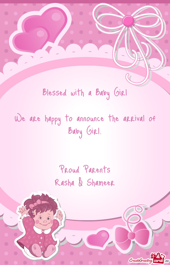 Blessed with a Baby Girl We are happy to announce the arrival of Baby Girl