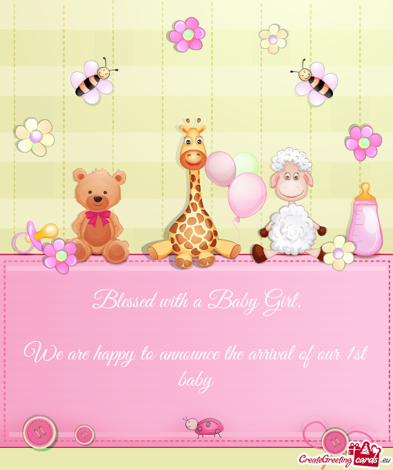 Blessed with a Baby Girl.    We are happy to announce the arrival of our 1st