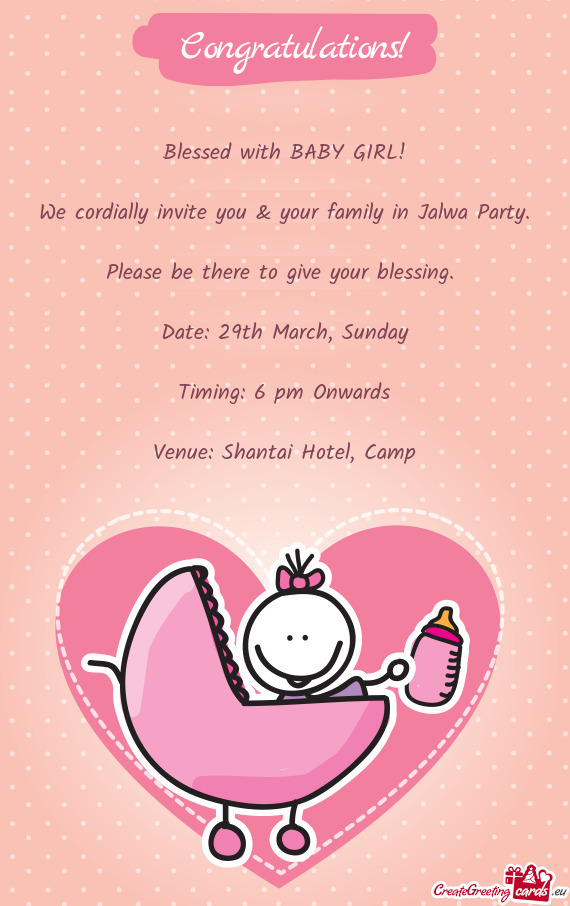Blessed with BABY GIRL!
 
 We cordially invite you & your family in Jalwa Party