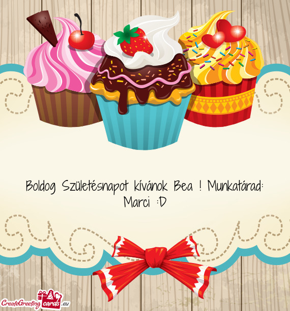 Boldog Születésnapot kívánok Bea ! Munkatárad: Marci :D