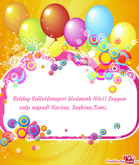 Boldog Születésnapot kìvánunk Nóri! Legyen szép napod! Korina, Szabina,Tomi. ♥️