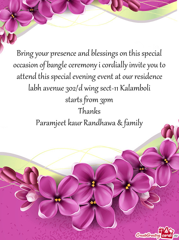 Bring your presence and blessings on this special occasion of bangle ceremony i cordially invite you