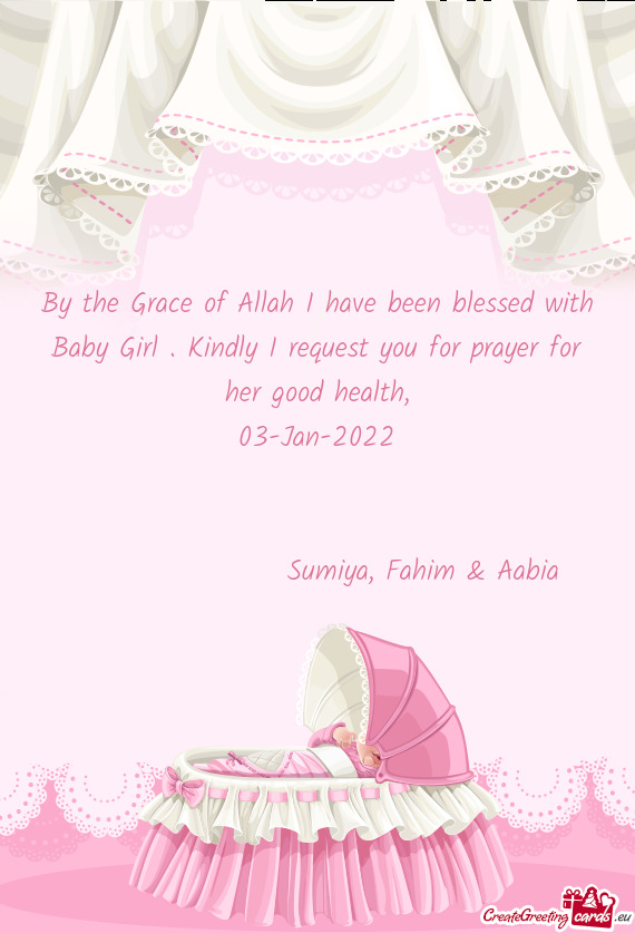 By the Grace of Allah I have been blessed with Baby Girl . Kindly I request you for prayer for her g