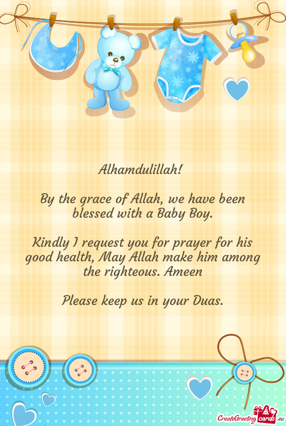 By the grace of Allah, we have been blessed with a Baby Boy