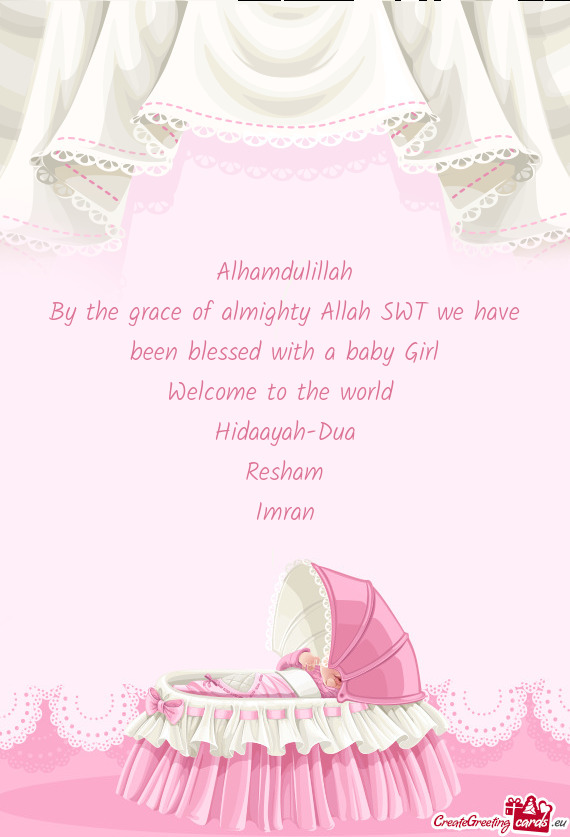By the grace of almighty Allah SWT we have been blessed with a baby Girl