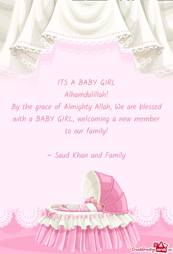 By the grace of Almighty Allah, We are blessed with a BABY GIRL, welcoming a new member to our famil
