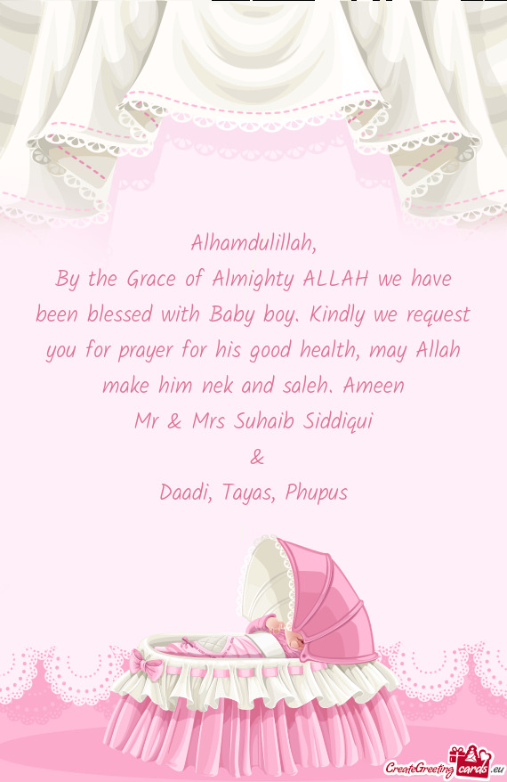 By the Grace of Almighty ALLAH we have been blessed with Baby boy. Kindly we request you for prayer