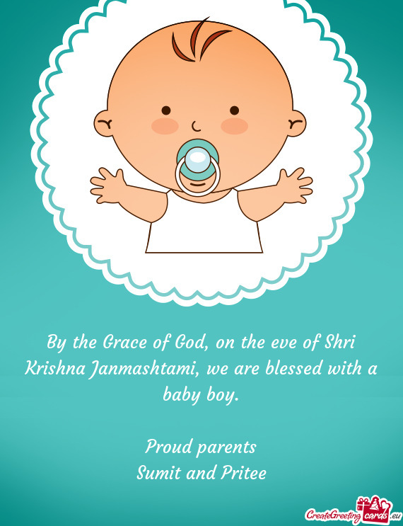 By the Grace of God, on the eve of Shri Krishna Janmashtami, we are blessed with a baby boy