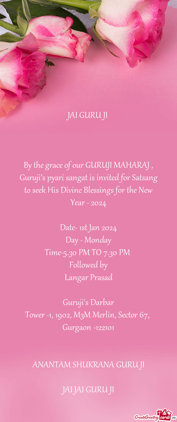 By the grace of our GURUJI MAHARAJ , Guruji’s pyari sangat is invited for Satsang to seek His Divi