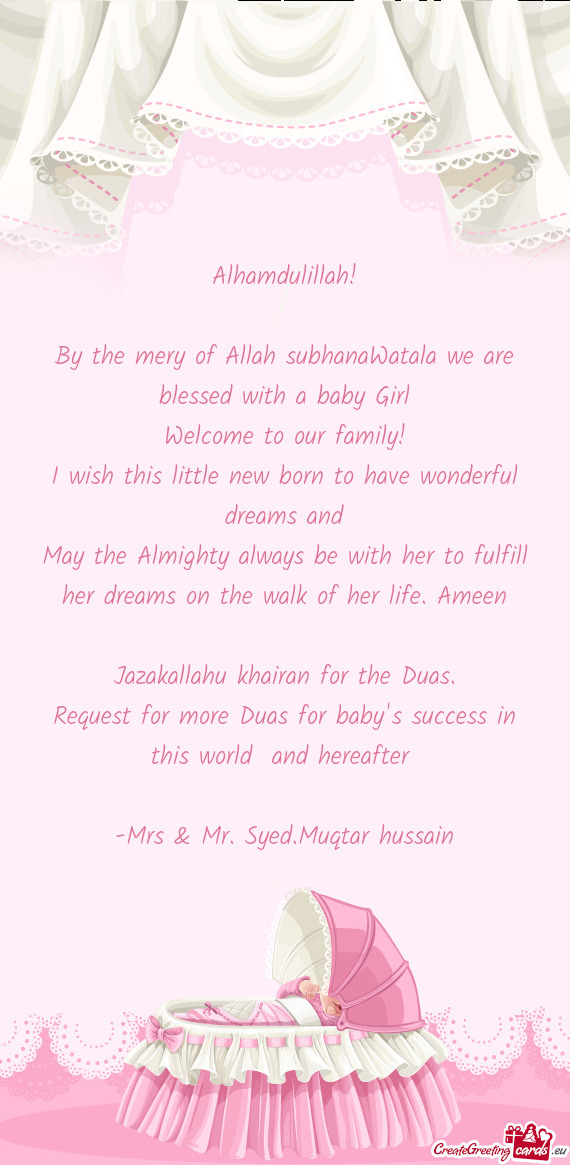 By the mery of Allah subhanaWatala we are blessed with a baby Girl