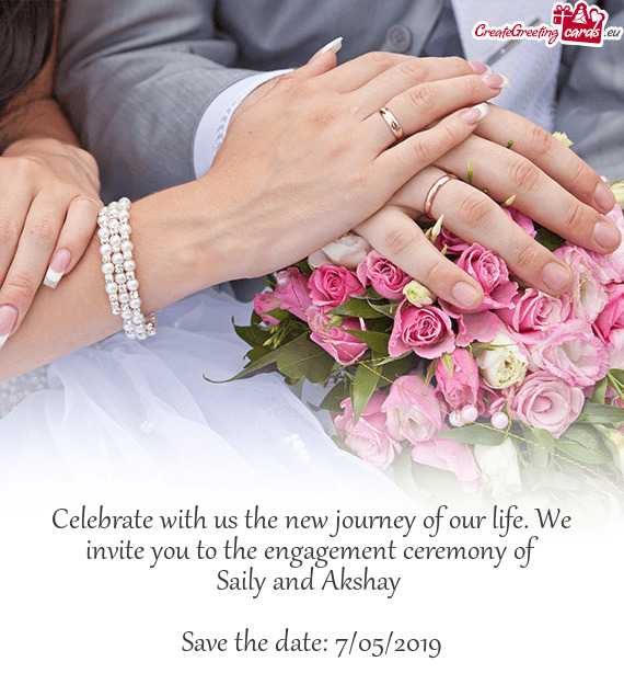 Celebrate with us the new journey of our life. We invite you to the engagement ceremony of
