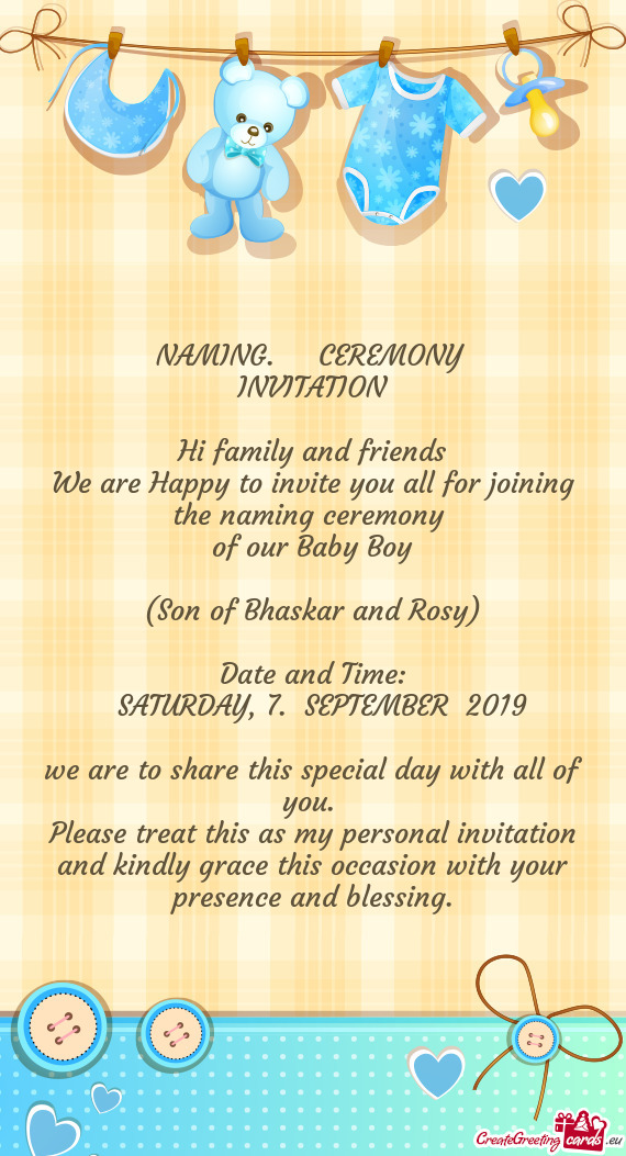 CEREMONY 
 INVITATION
 
 Hi family and friends
 We are Happy to invite you all for joining the