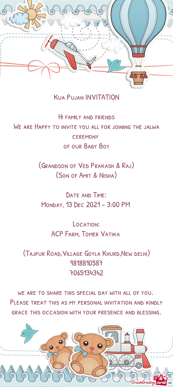 Ceremony 
 of our Baby Boy
 
 (Grandson of Ved Prakash & Raj)
 (Son of Amit & Nisha)
 
 Date and Tim